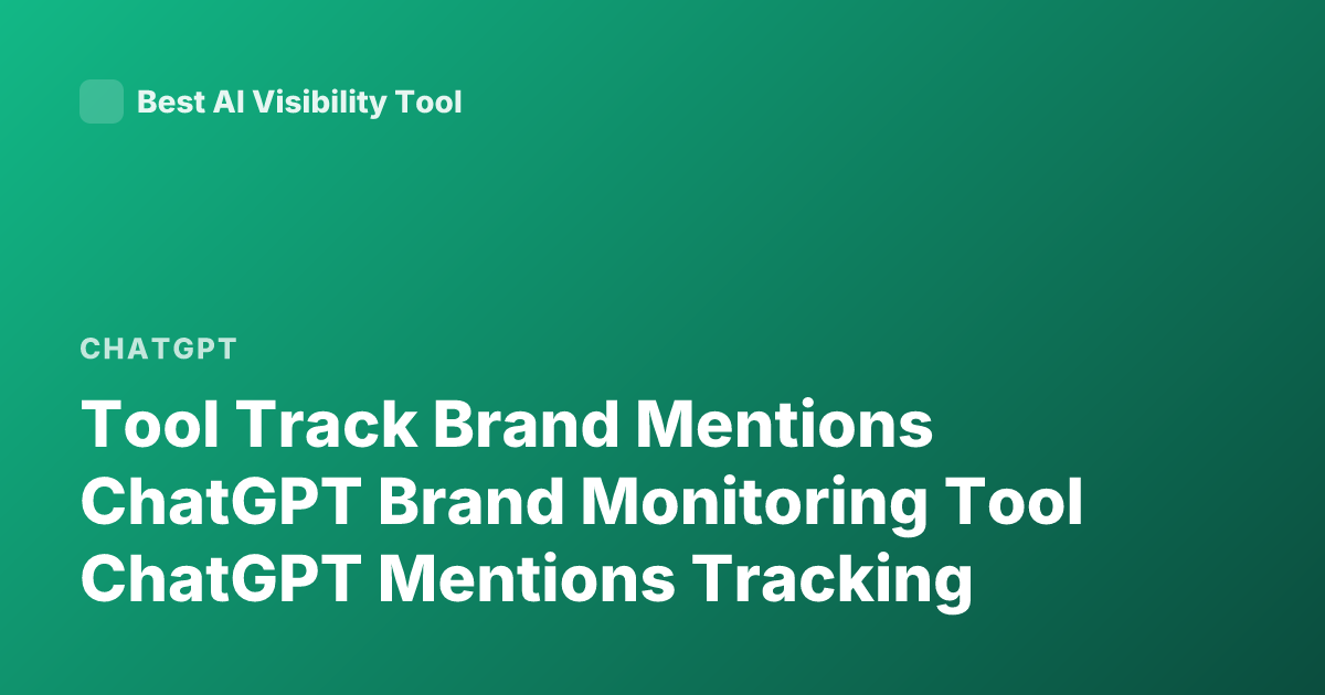 Tool Track Brand Mentions ChatGPT Brand Monitoring Tool ChatGPT Mentions Tracking