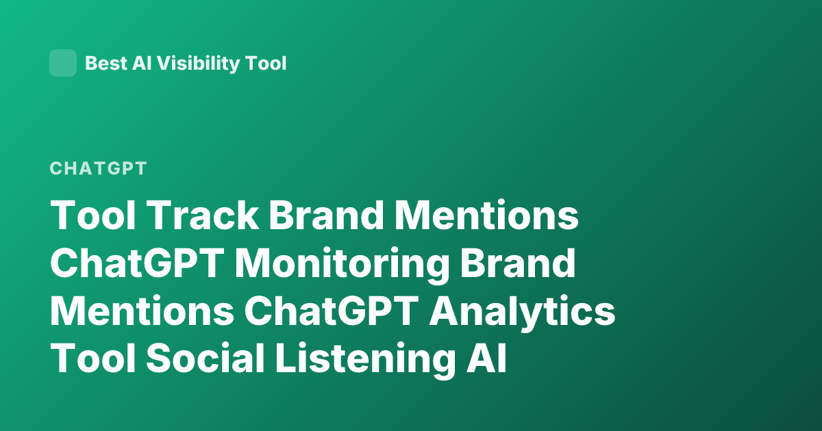 Tool Track Brand Mentions ChatGPT Monitoring Brand Mentions ChatGPT Analytics Tool Social Listening AI ChatGPT Brand Monitoring Tools