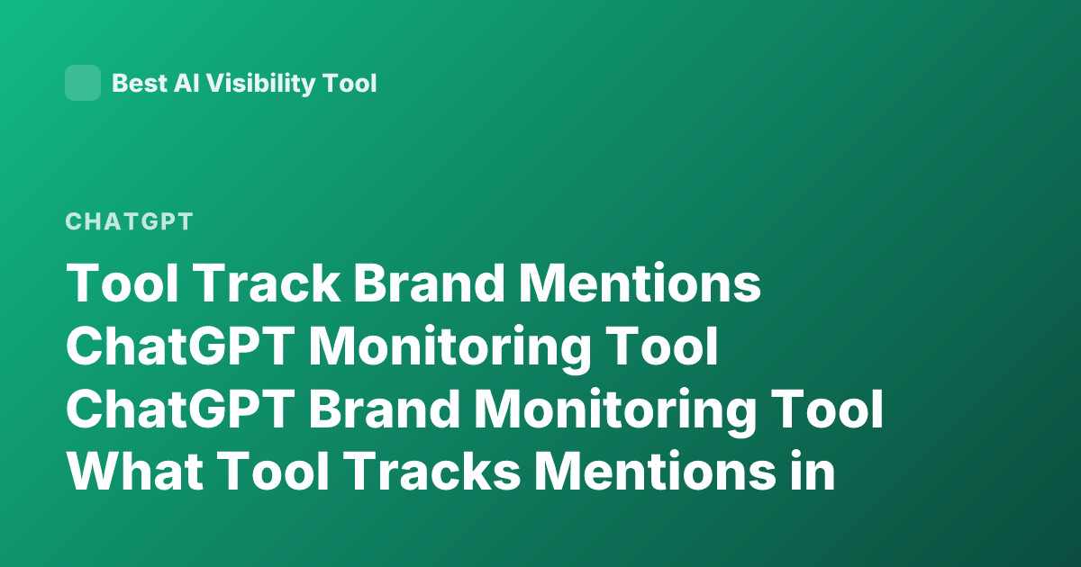 Tool Track Brand Mentions ChatGPT Monitoring Tool ChatGPT Brand Monitoring Tool What Tool Tracks Mentions in ChatGPT
