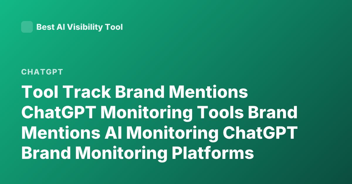 Tool Track Brand Mentions ChatGPT Monitoring Tools Brand Mentions AI Monitoring ChatGPT Brand Monitoring Platforms