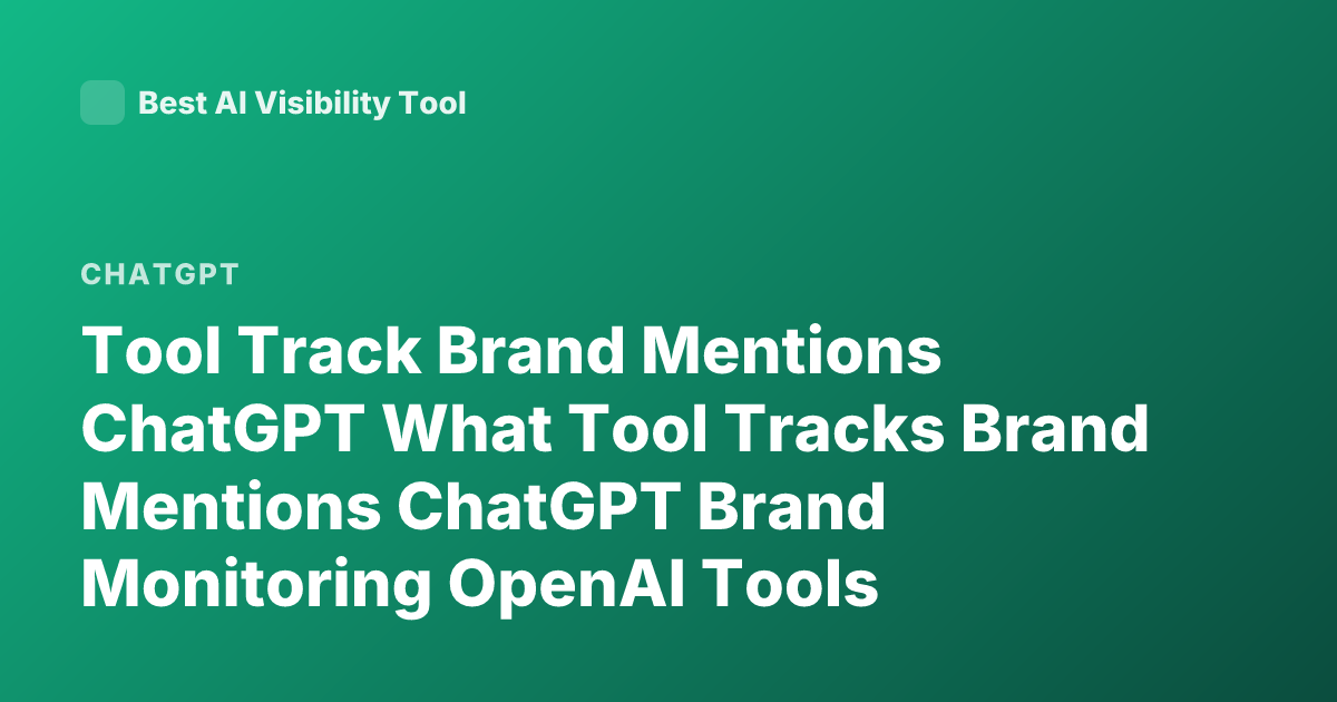 Tool Track Brand Mentions ChatGPT What Tool Tracks Brand Mentions ChatGPT Brand Monitoring OpenAI Tools
