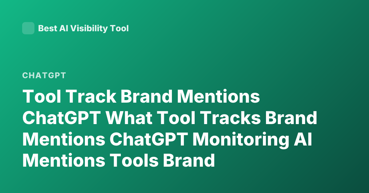 Tool Track Brand Mentions ChatGPT What Tool Tracks Brand Mentions ChatGPT Monitoring AI Mentions Tools Brand Monitoring AI Mentions ChatGPT