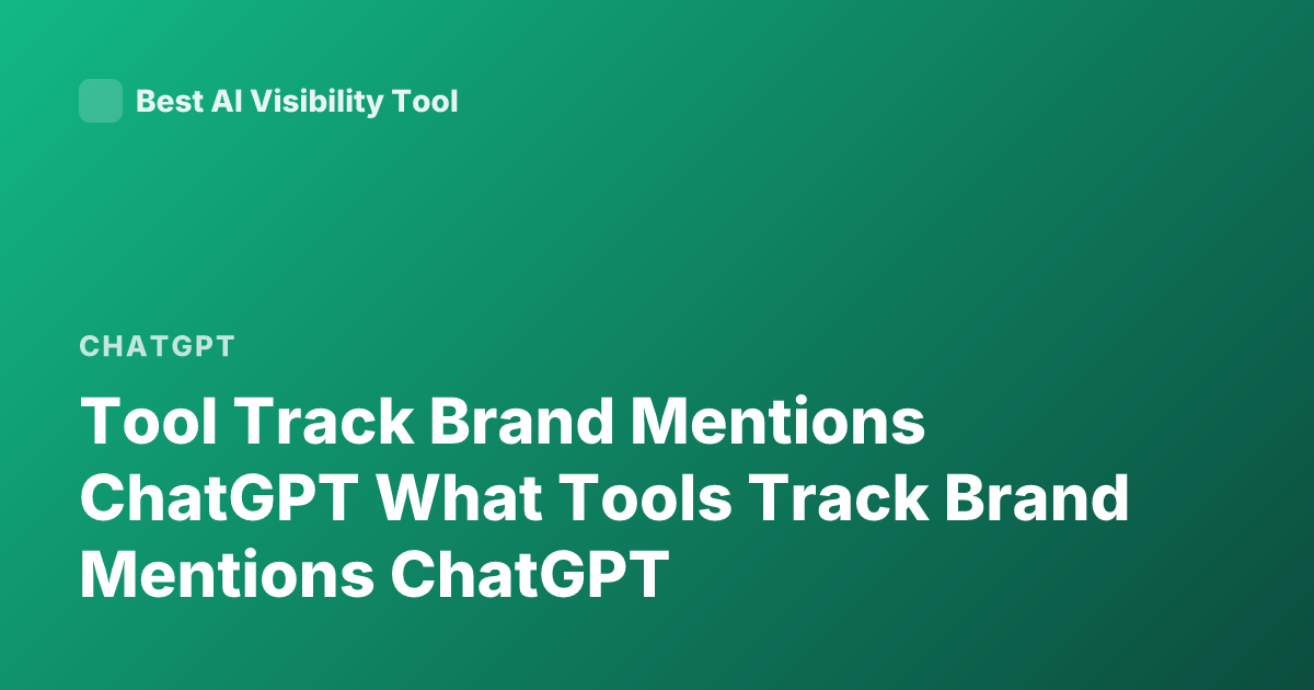 Tool Track Brand Mentions ChatGPT What Tools Track Brand Mentions ChatGPT