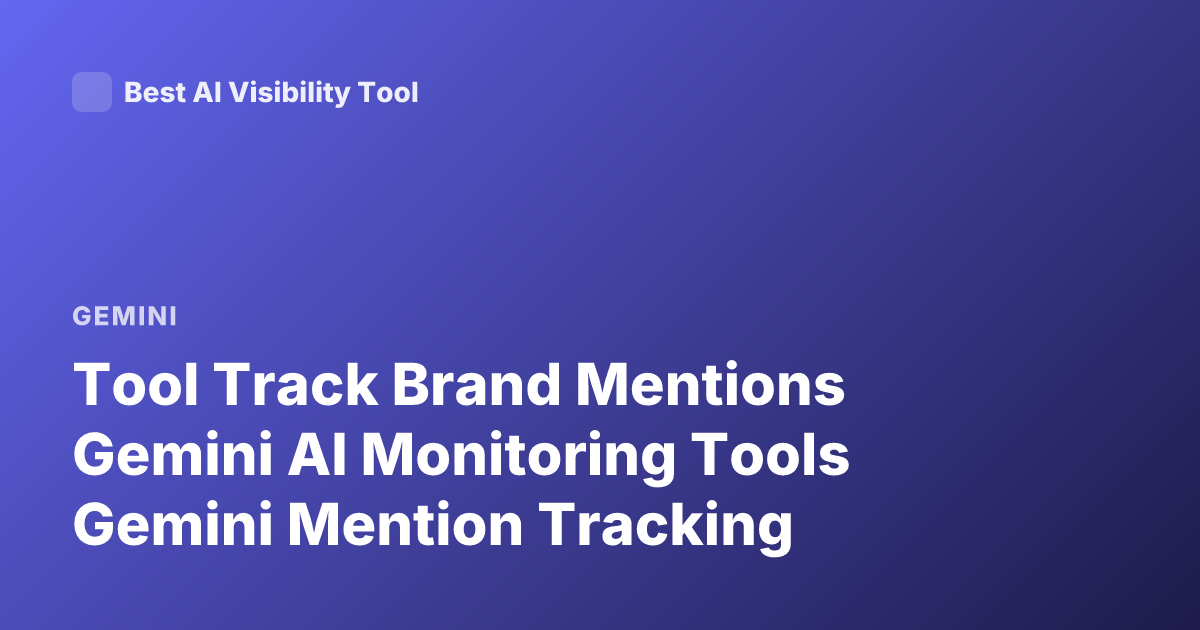 Tool Track Brand Mentions Gemini AI Monitoring Tools Gemini Mention Tracking