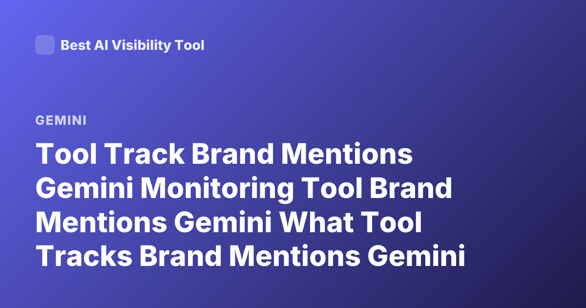 Tool Track Brand Mentions Gemini Monitoring Tool Brand Mentions Gemini What Tool Tracks Brand Mentions Gemini