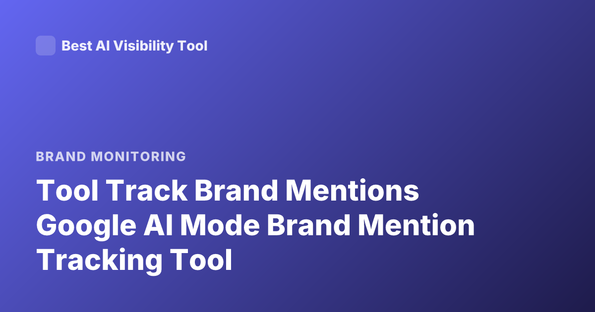 Tool Track Brand Mentions Google AI Mode Brand Mention Tracking Tool