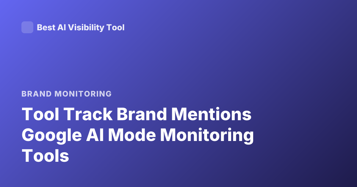 Tool Track Brand Mentions Google AI Mode Monitoring Tools