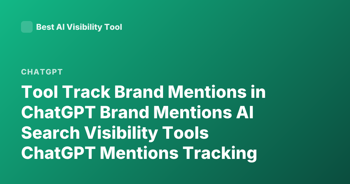 Tool Track Brand Mentions in ChatGPT Brand Mentions AI Search Visibility Tools ChatGPT Mentions Tracking