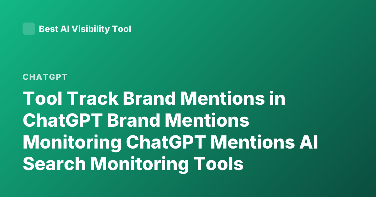 Tool Track Brand Mentions in ChatGPT Brand Mentions Monitoring ChatGPT Mentions AI Search Monitoring Tools