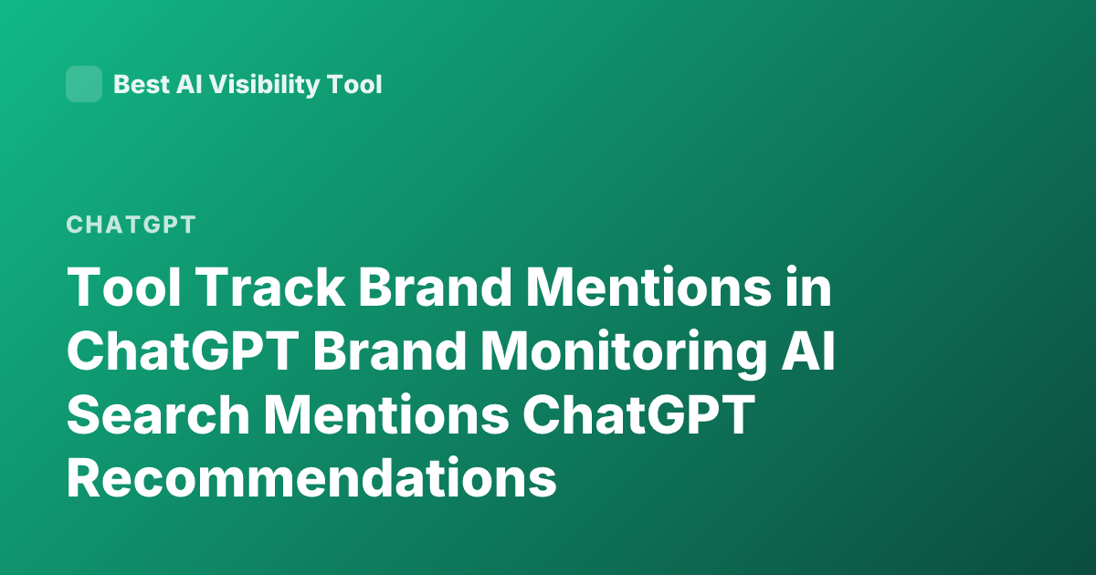 Tool Track Brand Mentions in ChatGPT Brand Monitoring AI Search Mentions ChatGPT Recommendations