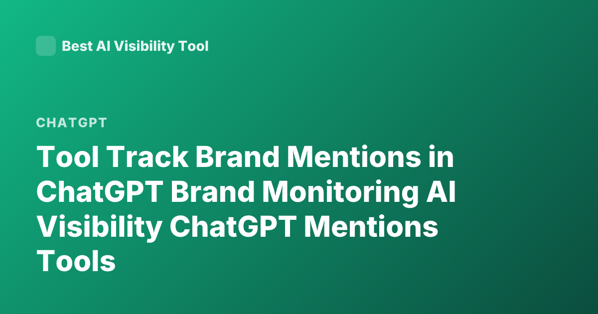 Tool Track Brand Mentions in ChatGPT Brand Monitoring AI Visibility ChatGPT Mentions Tools