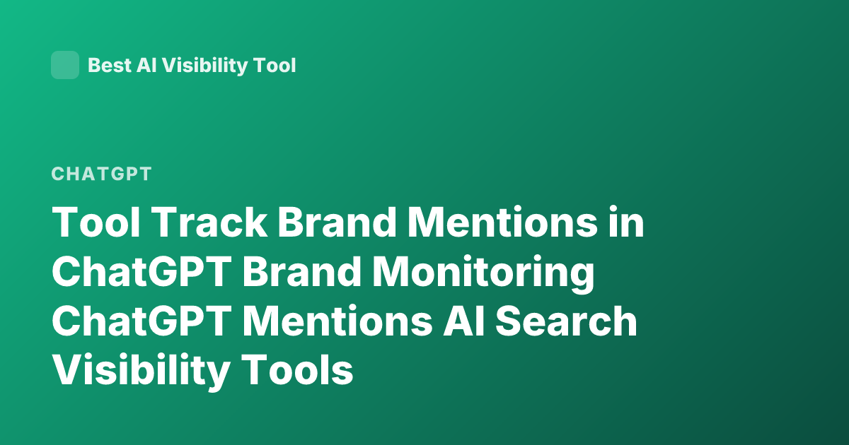 Tool Track Brand Mentions in ChatGPT Brand Monitoring ChatGPT Mentions AI Search Visibility Tools
