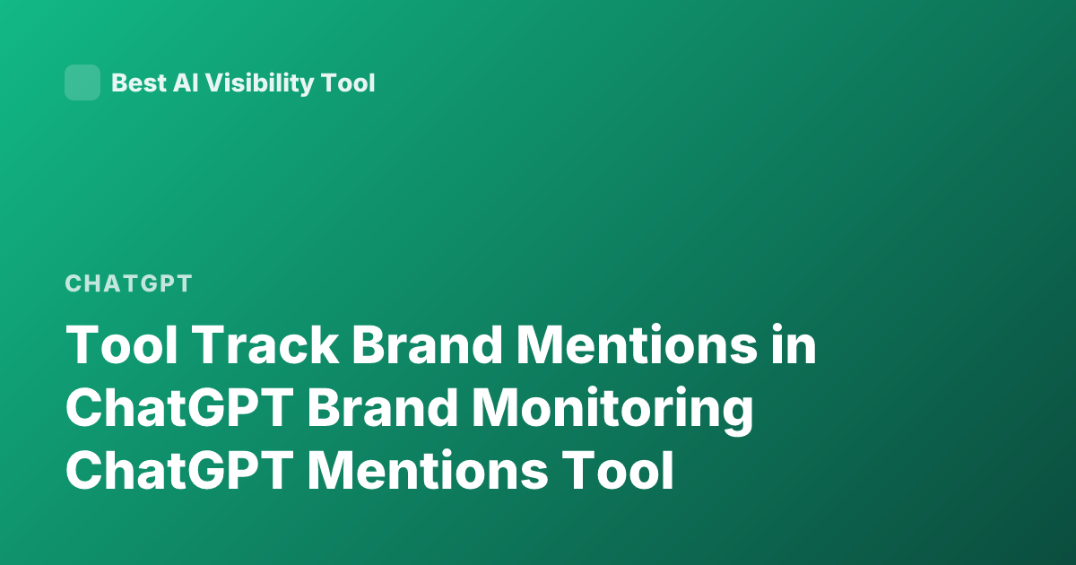 Tool Track Brand Mentions in ChatGPT Brand Monitoring ChatGPT Mentions Tool