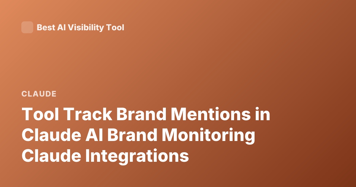 Tool Track Brand Mentions in Claude AI Brand Monitoring Claude Integrations
