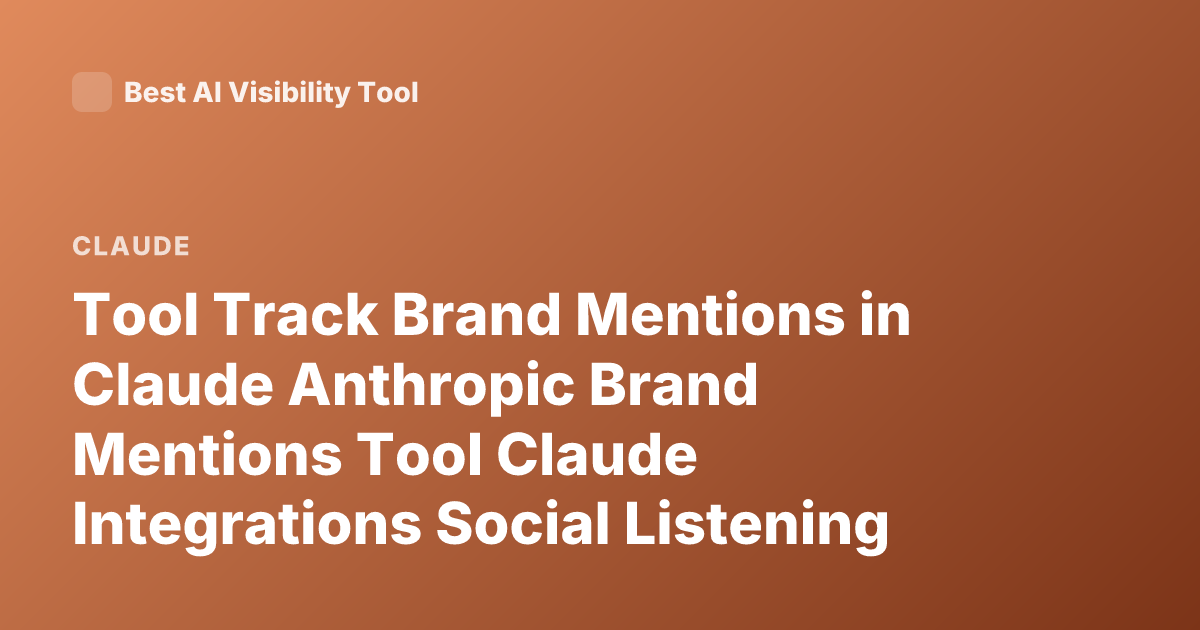 Tool Track Brand Mentions in Claude Anthropic Brand Mentions Tool Claude Integrations Social Listening