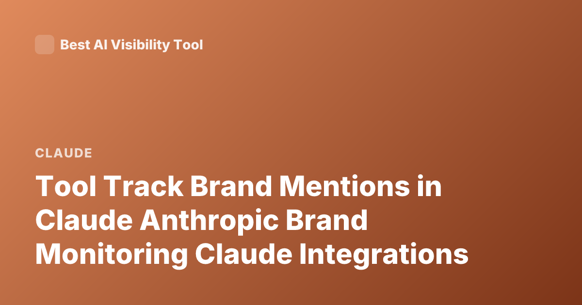 Tool Track Brand Mentions in Claude Anthropic Brand Monitoring Claude Integrations