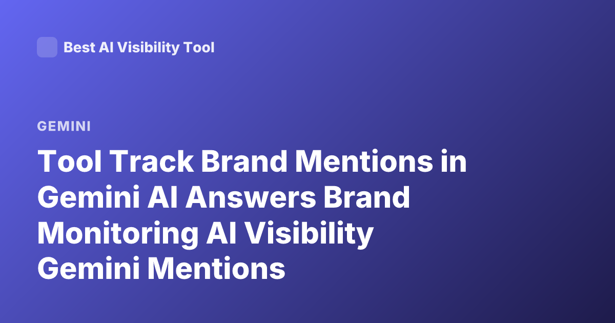 Tool Track Brand Mentions in Gemini AI Answers Brand Monitoring AI Visibility Gemini Mentions