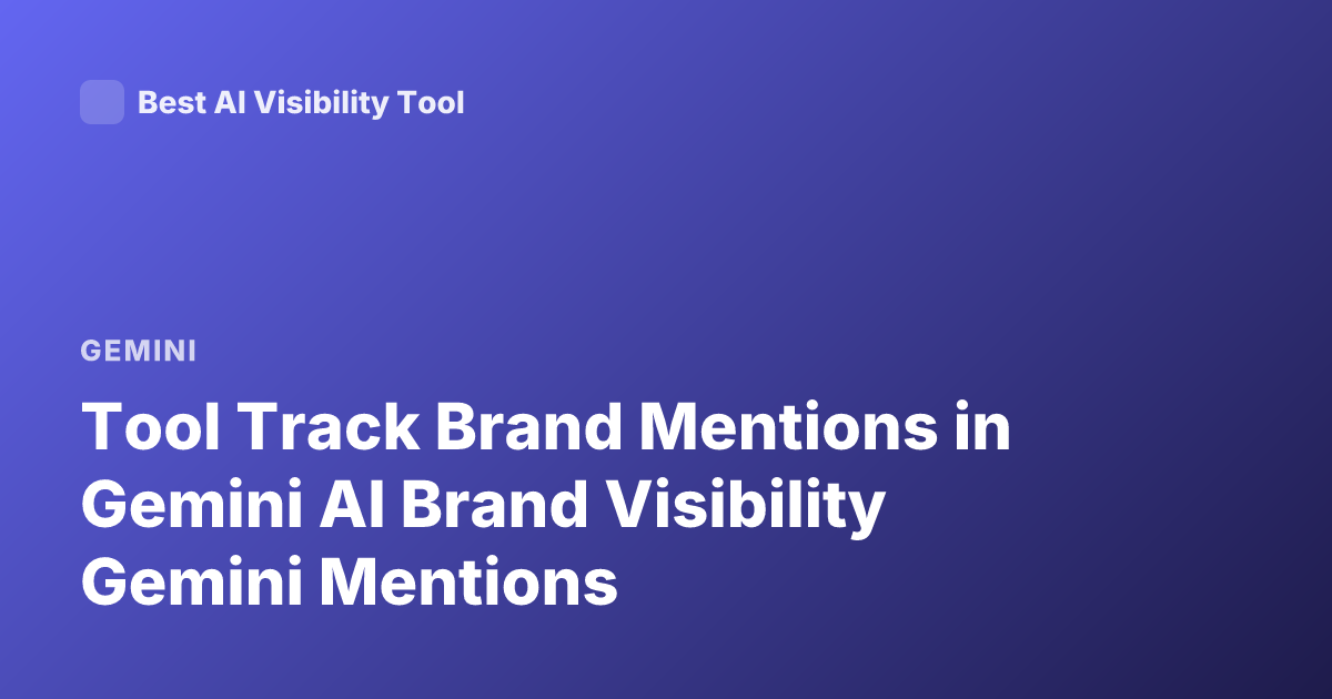 Tool Track Brand Mentions in Gemini AI Brand Visibility Gemini Mentions