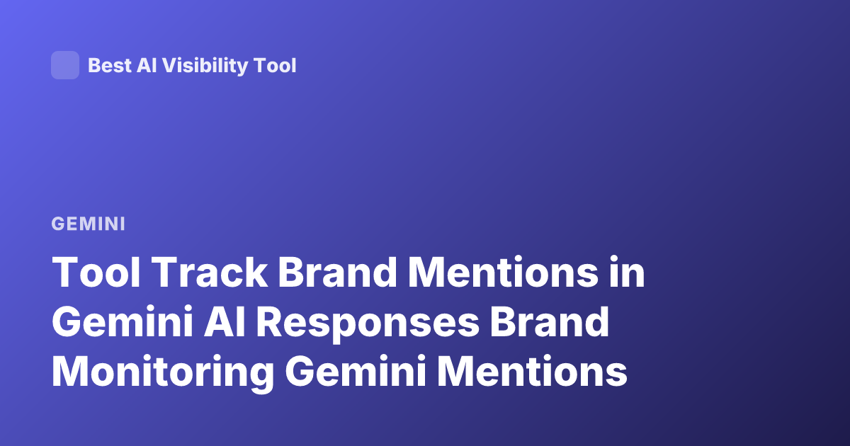 Tool Track Brand Mentions in Gemini AI Responses Brand Monitoring Gemini Mentions