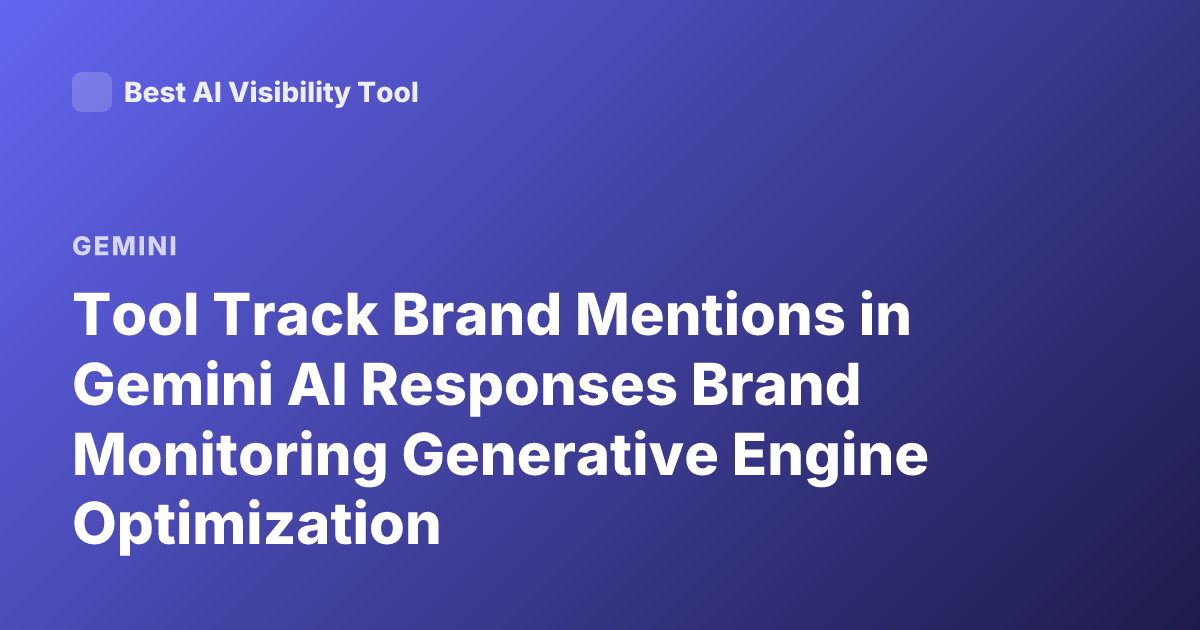 Tool Track Brand Mentions in Gemini AI Responses Brand Monitoring Generative Engine Optimization