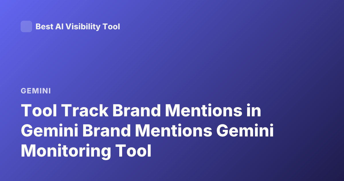 Tool Track Brand Mentions in Gemini Brand Mentions Gemini Monitoring Tool