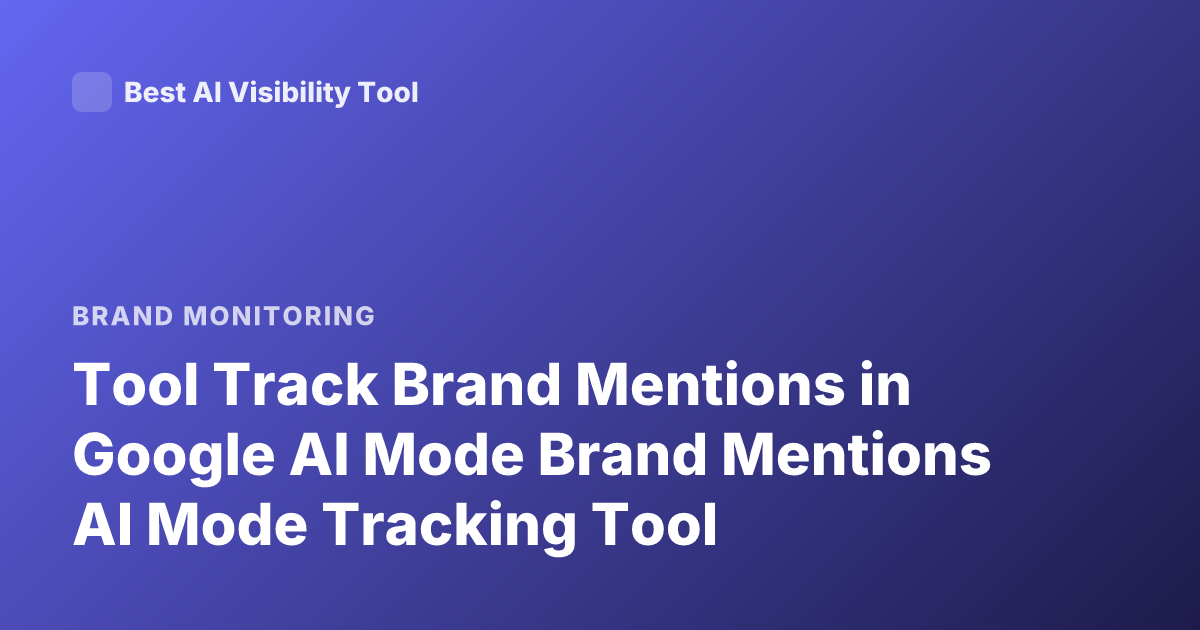Tool Track Brand Mentions in Google AI Mode Brand Mentions AI Mode Tracking Tool