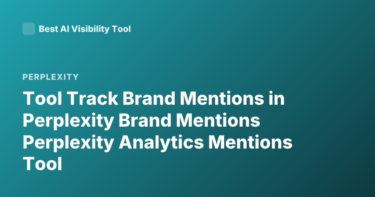 Tool Track Brand Mentions in Perplexity Brand Mentions Perplexity Analytics Mentions Tool