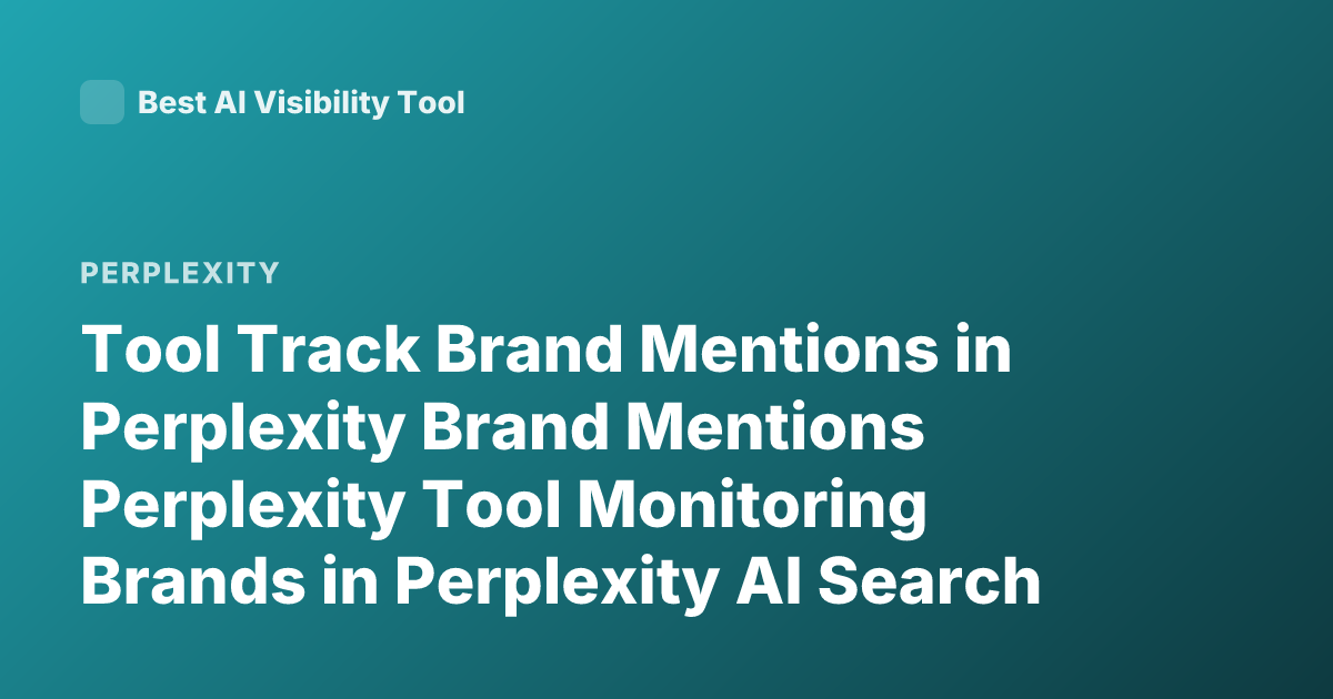 Tool Track Brand Mentions in Perplexity Brand Mentions Perplexity Tool Monitoring Brands in Perplexity AI Search