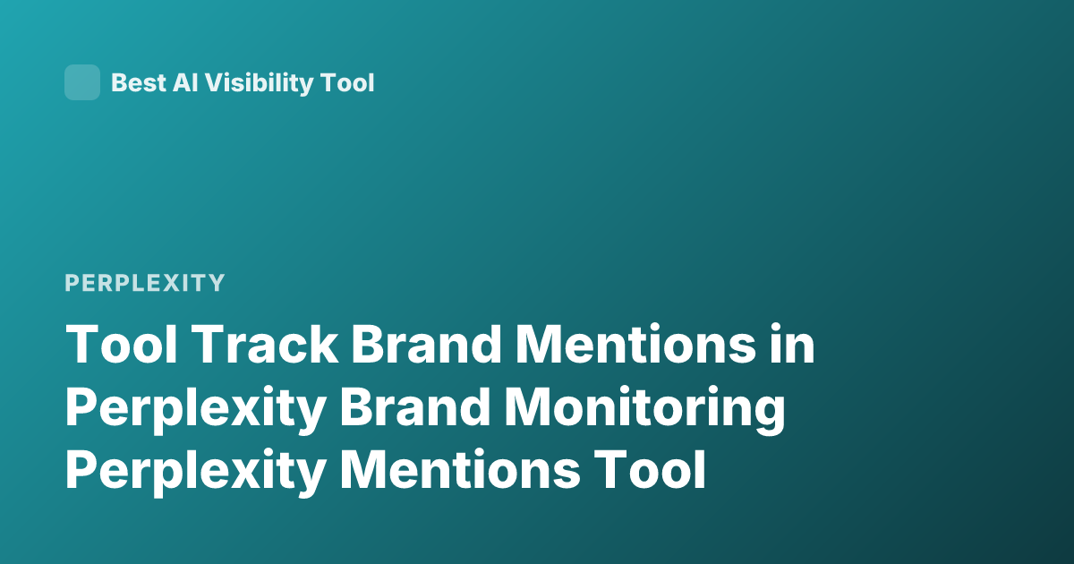 Tool Track Brand Mentions in Perplexity Brand Monitoring Perplexity Mentions Tool