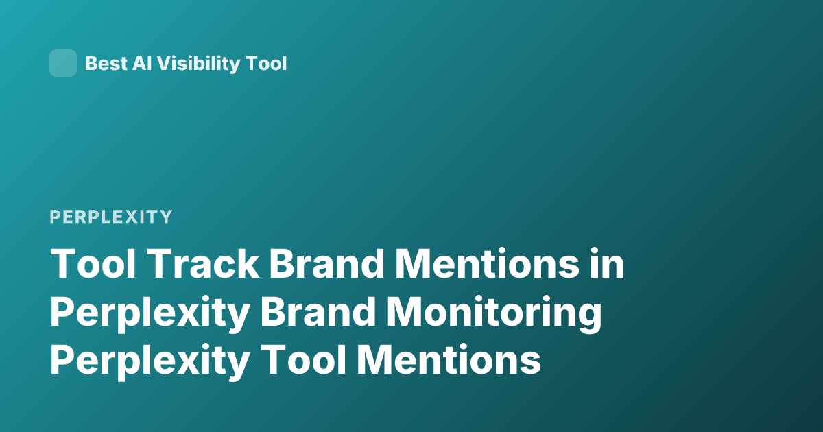 Tool Track Brand Mentions in Perplexity Brand Monitoring Perplexity Tool Mentions