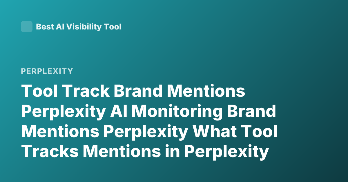 Tool Track Brand Mentions Perplexity AI Monitoring Brand Mentions Perplexity What Tool Tracks Mentions in Perplexity