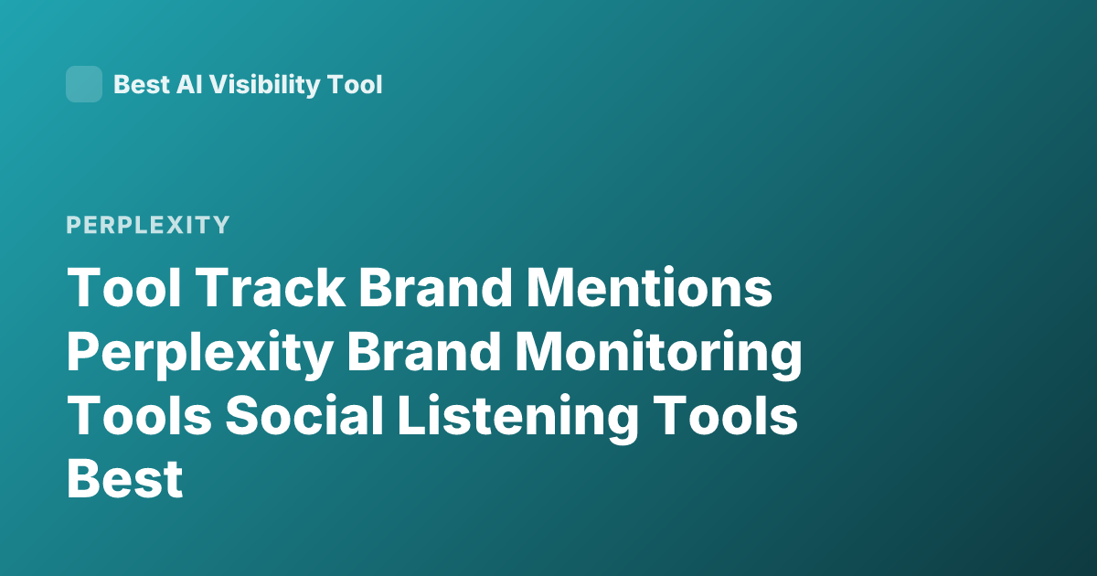 Tool Track Brand Mentions Perplexity Brand Monitoring Tools Social Listening Tools Best