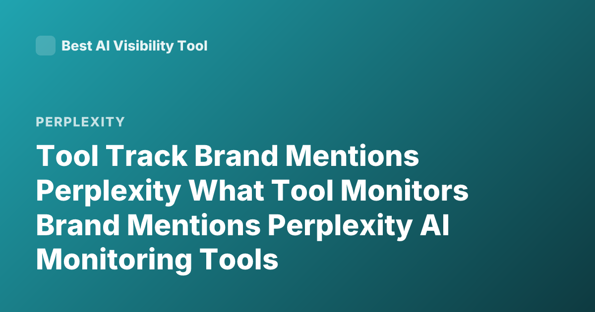 Tool Track Brand Mentions Perplexity What Tool Monitors Brand Mentions Perplexity AI Monitoring Tools