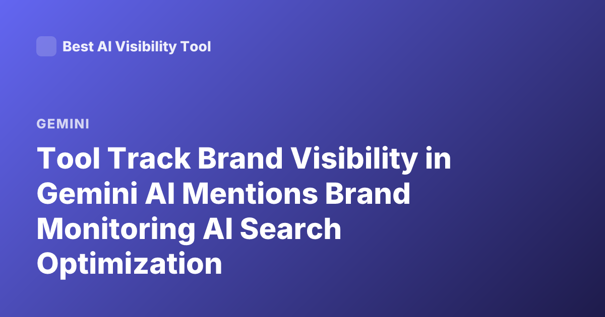 Tool Track Brand Visibility in Gemini AI Mentions Brand Monitoring AI Search Optimization