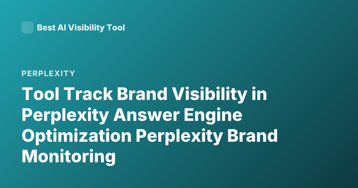 Tool Track Brand Visibility in Perplexity Answer Engine Optimization Perplexity Brand Monitoring