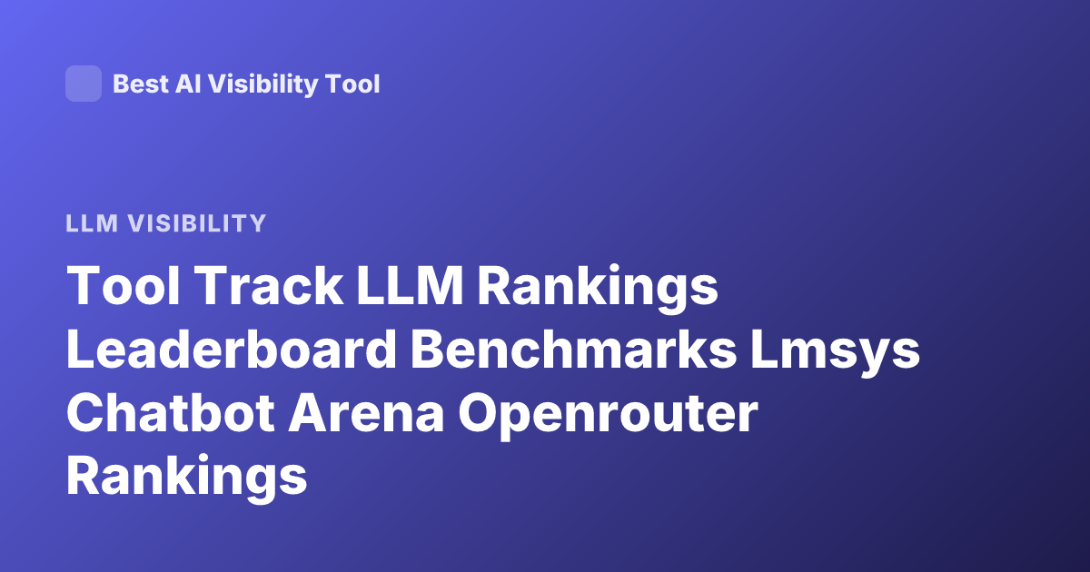 Tool Track LLM Rankings Leaderboard Benchmarks Lmsys Chatbot Arena Openrouter Rankings