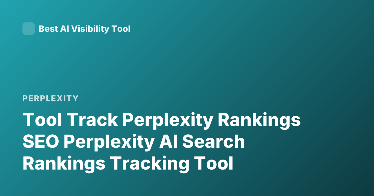 Tool Track Perplexity Rankings SEO Perplexity AI Search Rankings Tracking Tool