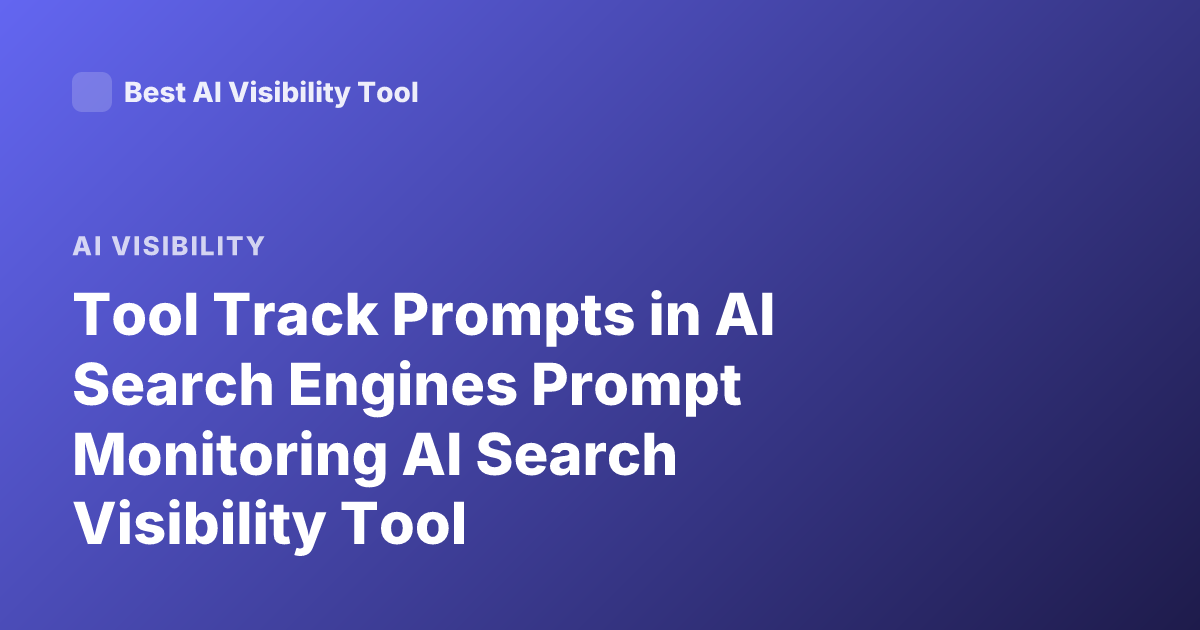Tool Track Prompts in AI Search Engines Prompt Monitoring AI Search Visibility Tool