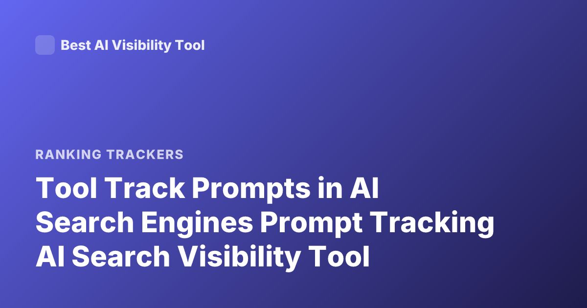 Tool Track Prompts in AI Search Engines Prompt Tracking AI Search Visibility Tool