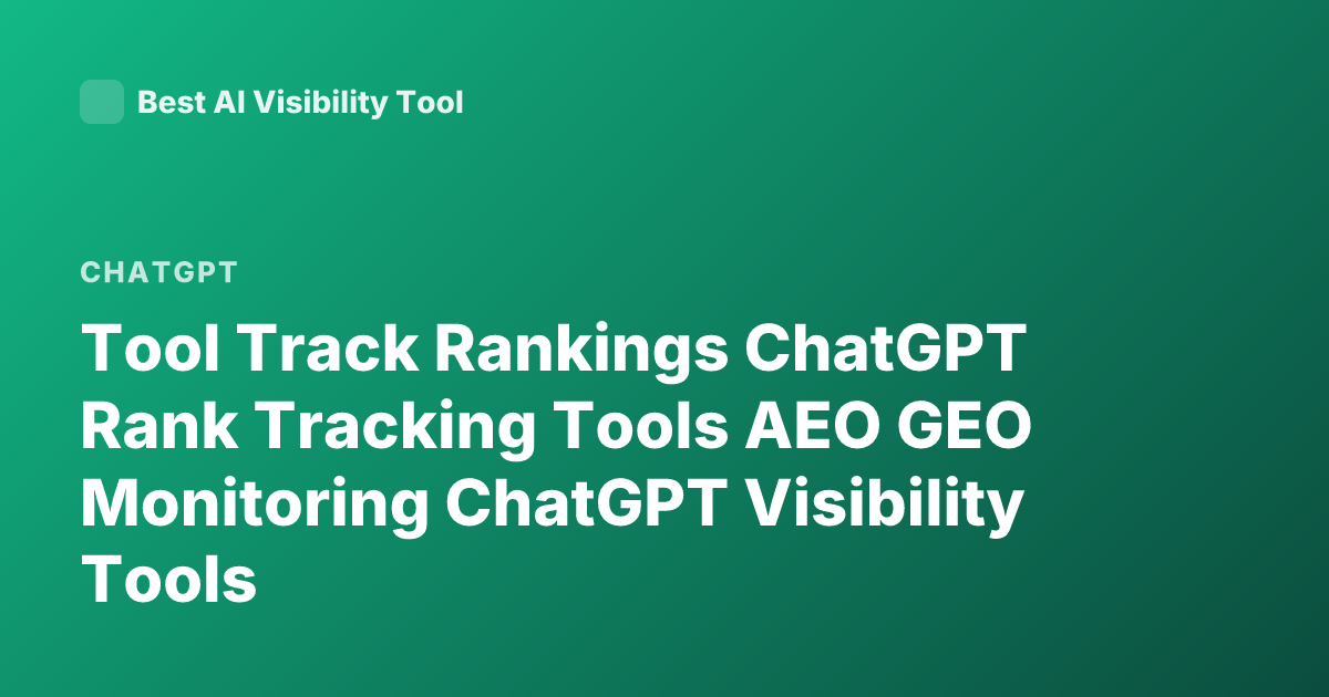 Tool Track Rankings ChatGPT Rank Tracking Tools AEO GEO Monitoring ChatGPT Visibility Tools