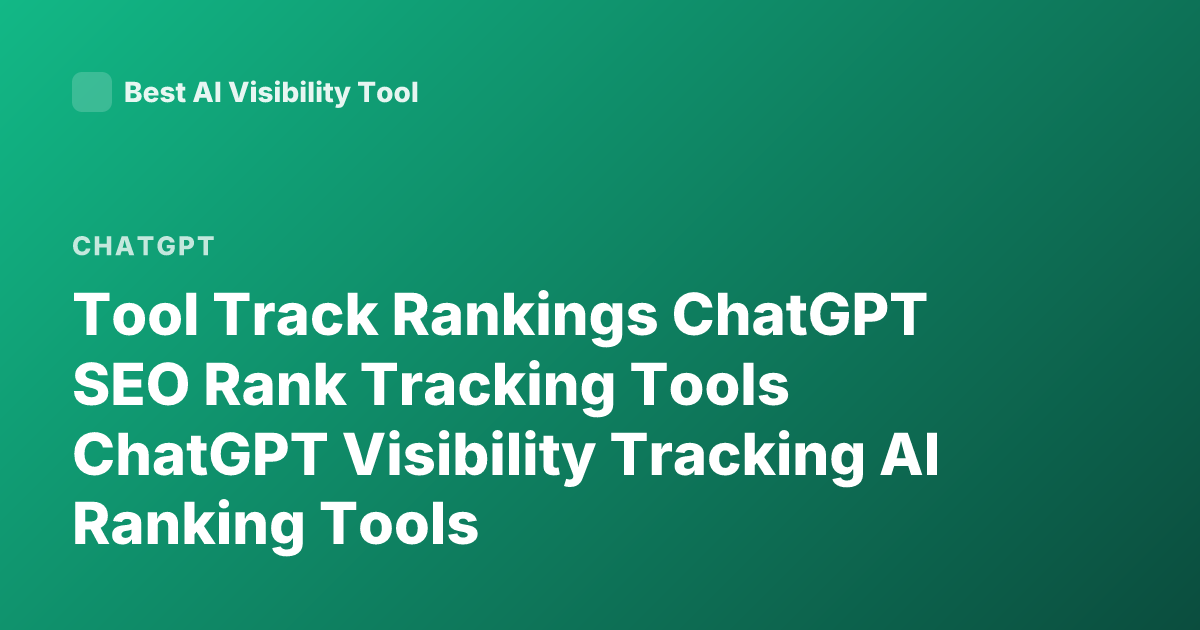 Tool Track Rankings ChatGPT SEO Rank Tracking Tools ChatGPT Visibility Tracking AI Ranking Tools