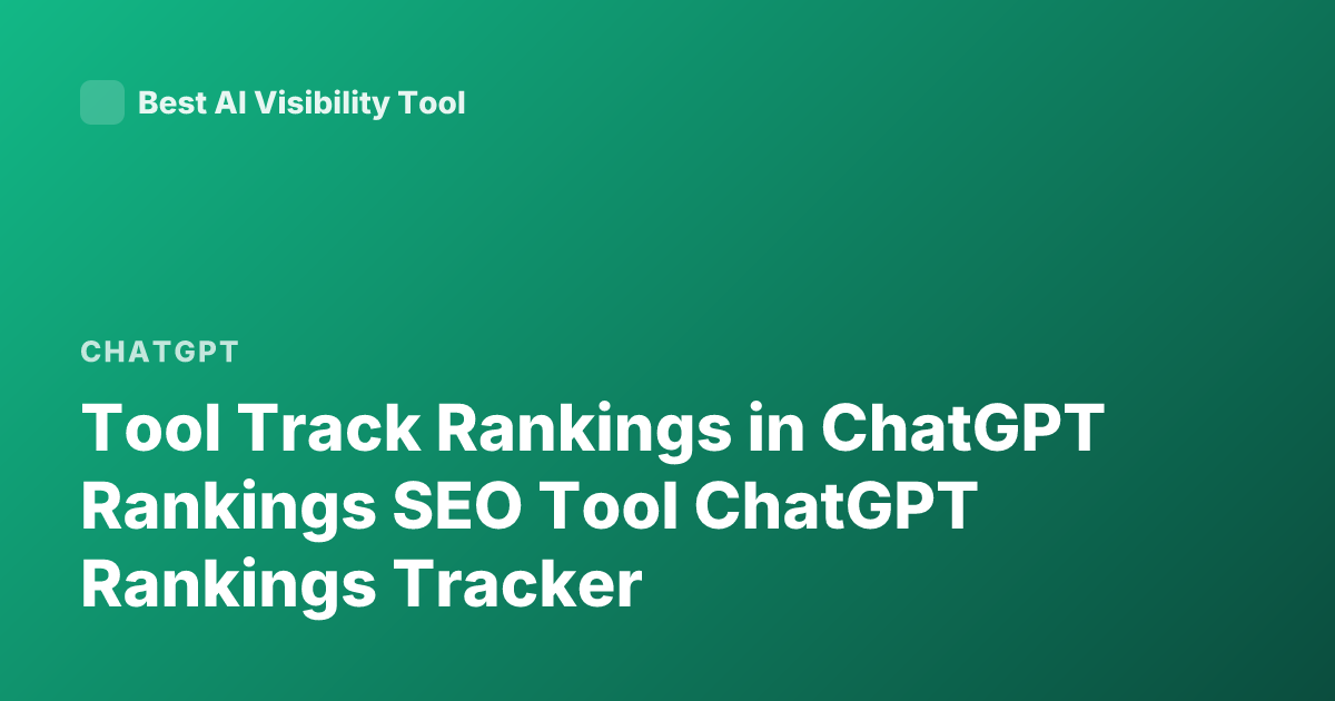 Tool Track Rankings in ChatGPT Rankings SEO Tool ChatGPT Rankings Tracker