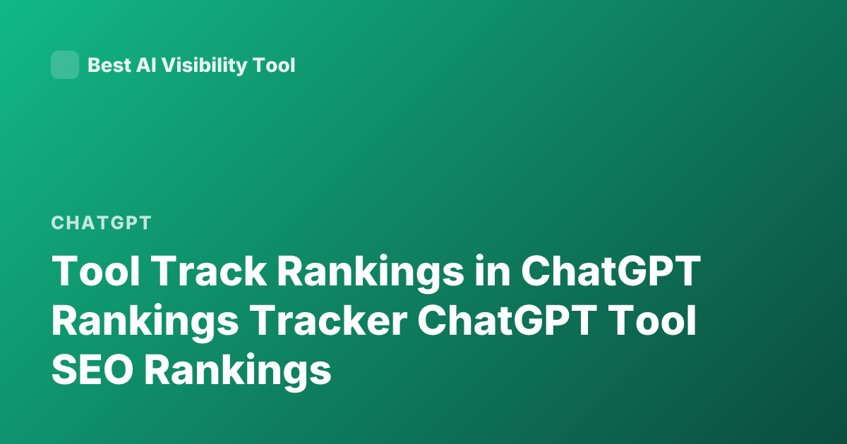 Tool Track Rankings in ChatGPT Rankings Tracker ChatGPT Tool SEO Rankings