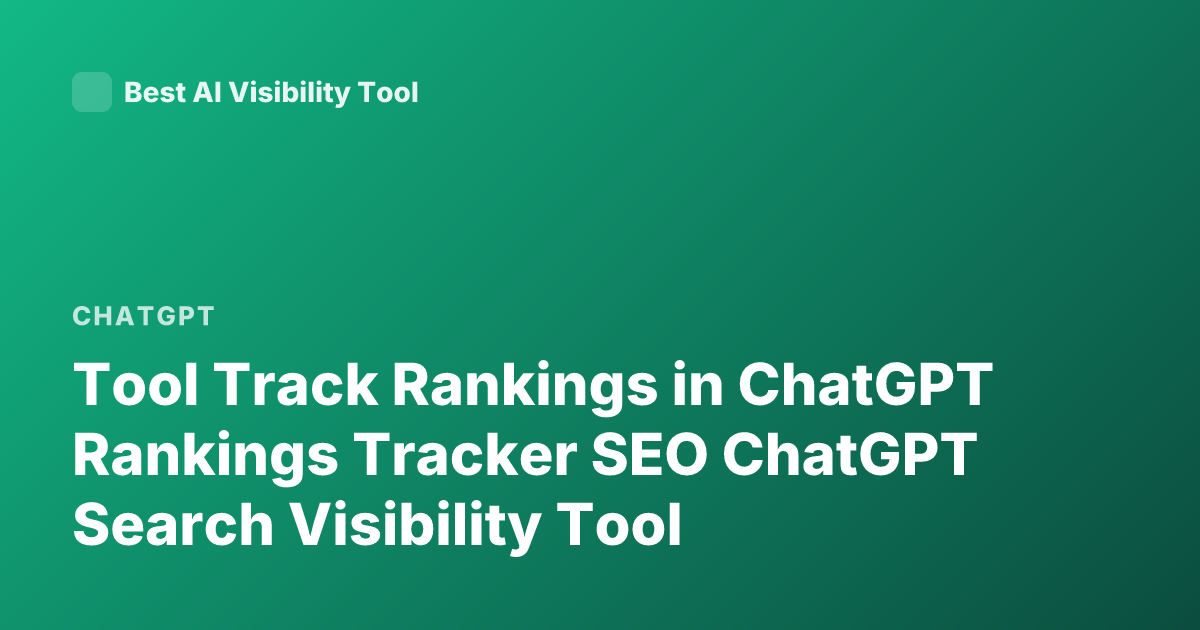 Tool Track Rankings in ChatGPT Rankings Tracker SEO ChatGPT Search Visibility Tool