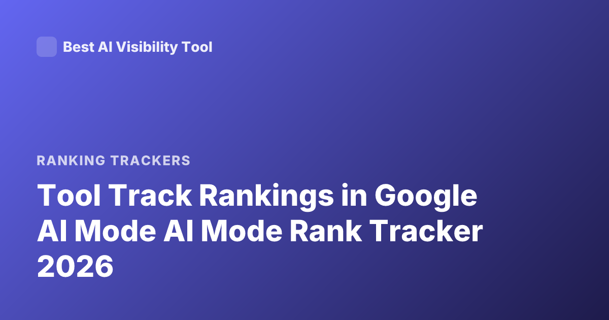 Tool Track Rankings in Google AI Mode AI Mode Rank Tracker 2026