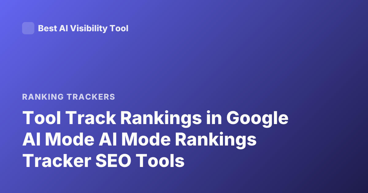Tool Track Rankings in Google AI Mode AI Mode Rankings Tracker SEO Tools