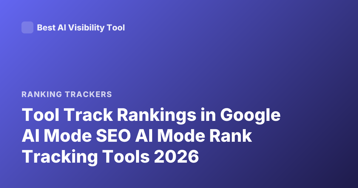 Tool Track Rankings in Google AI Mode SEO AI Mode Rank Tracking Tools 2026