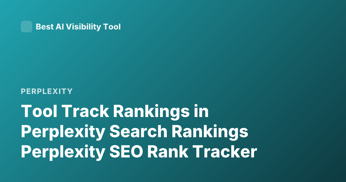 Tool Track Rankings in Perplexity Search Rankings Perplexity SEO Rank Tracker
