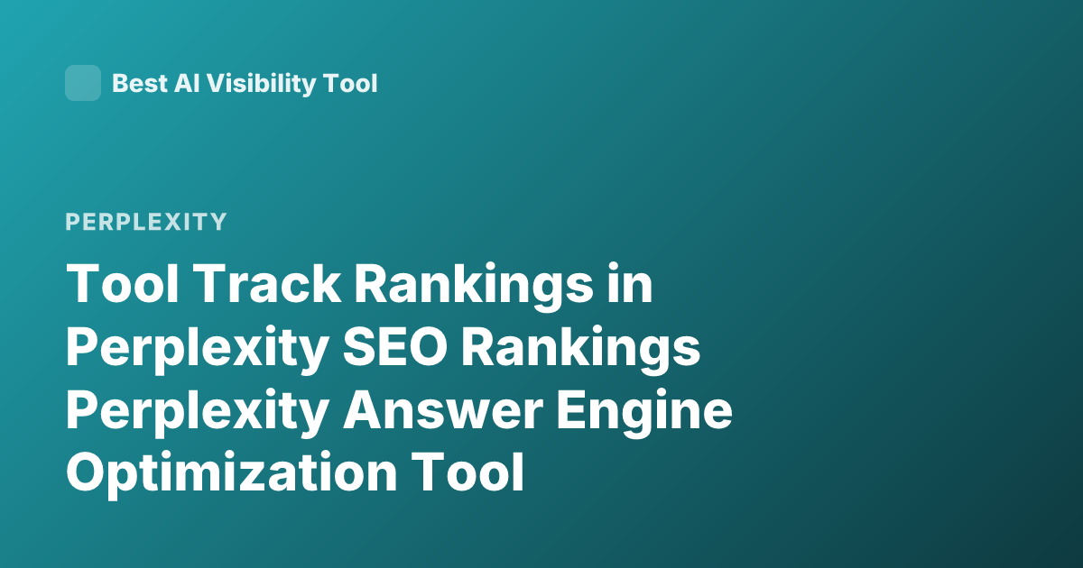 Tool Track Rankings in Perplexity SEO Rankings Perplexity Answer Engine Optimization Tool