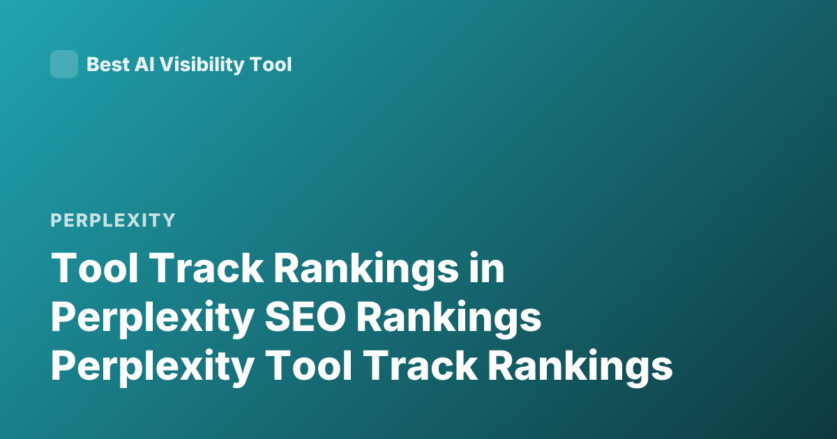 Tool Track Rankings in Perplexity SEO Rankings Perplexity Tool Track Rankings